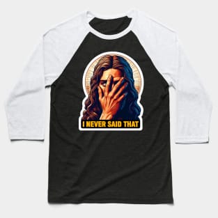 I Never Said That meme Jesus Christ WWJD Baseball T-Shirt